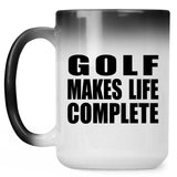 Golf Makes Life Complete - 15oz Color Changing Mug