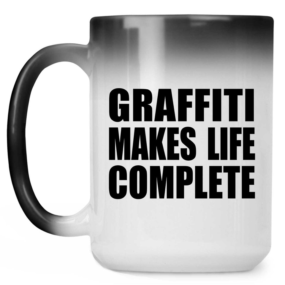 Graffiti Makes Life Complete - 15oz Color Changing Mug