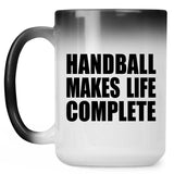 Handball Makes Life Complete - 15oz Color Changing Mug