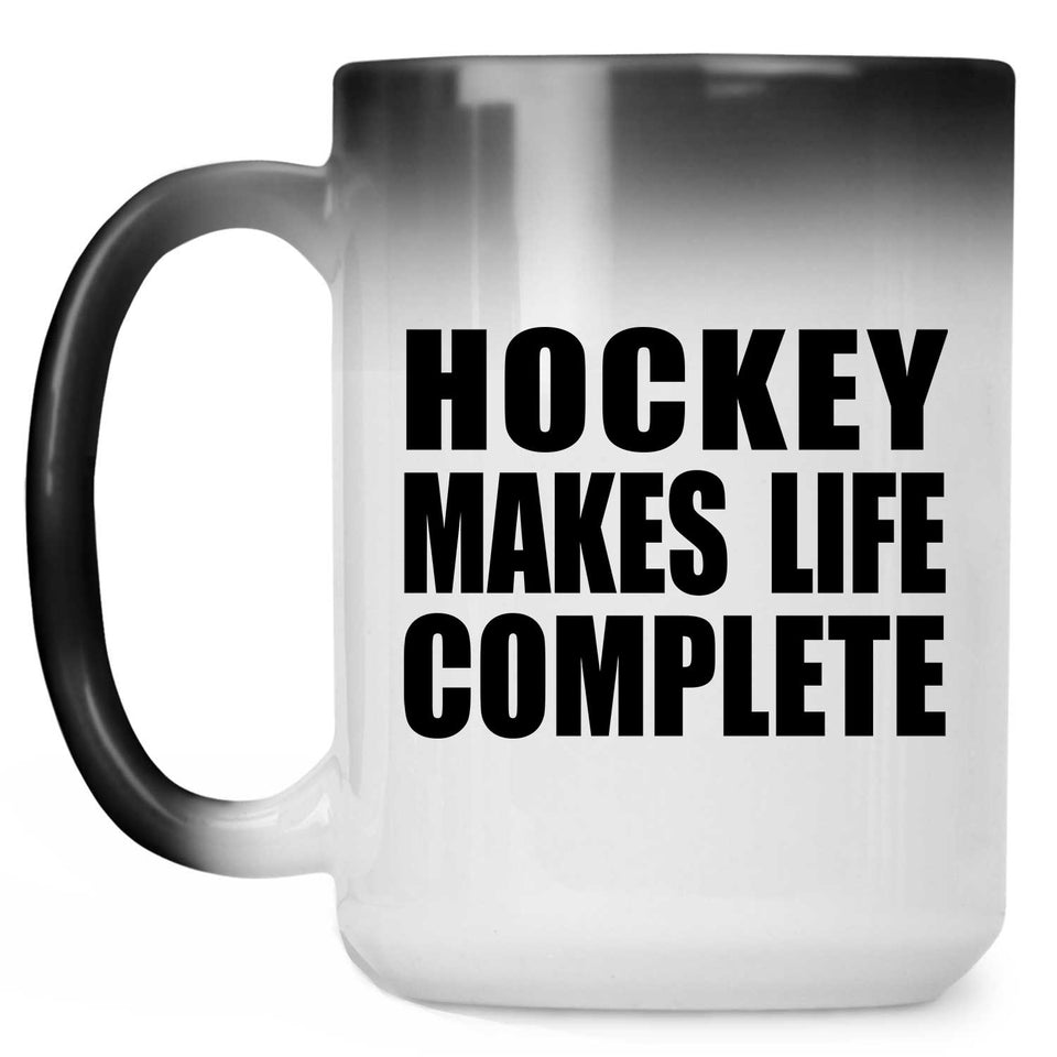 Hockey Makes Life Complete - 15oz Color Changing Mug