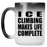 Ice Climbing Makes Life Complete - 15oz Color Changing Mug