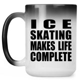 Ice Skating Makes Life Complete - 15oz Color Changing Mug