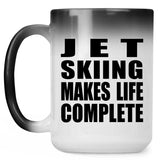 Jet Skiing Makes Life Complete - 15oz Color Changing Mug