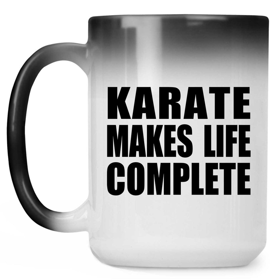 Karate Makes Life Complete - 15oz Color Changing Mug