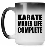 Karate Makes Life Complete - 15oz Color Changing Mug