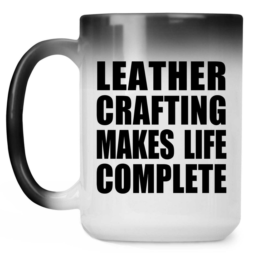 Leather Crafting Makes Life Complete - 15oz Color Changing Mug