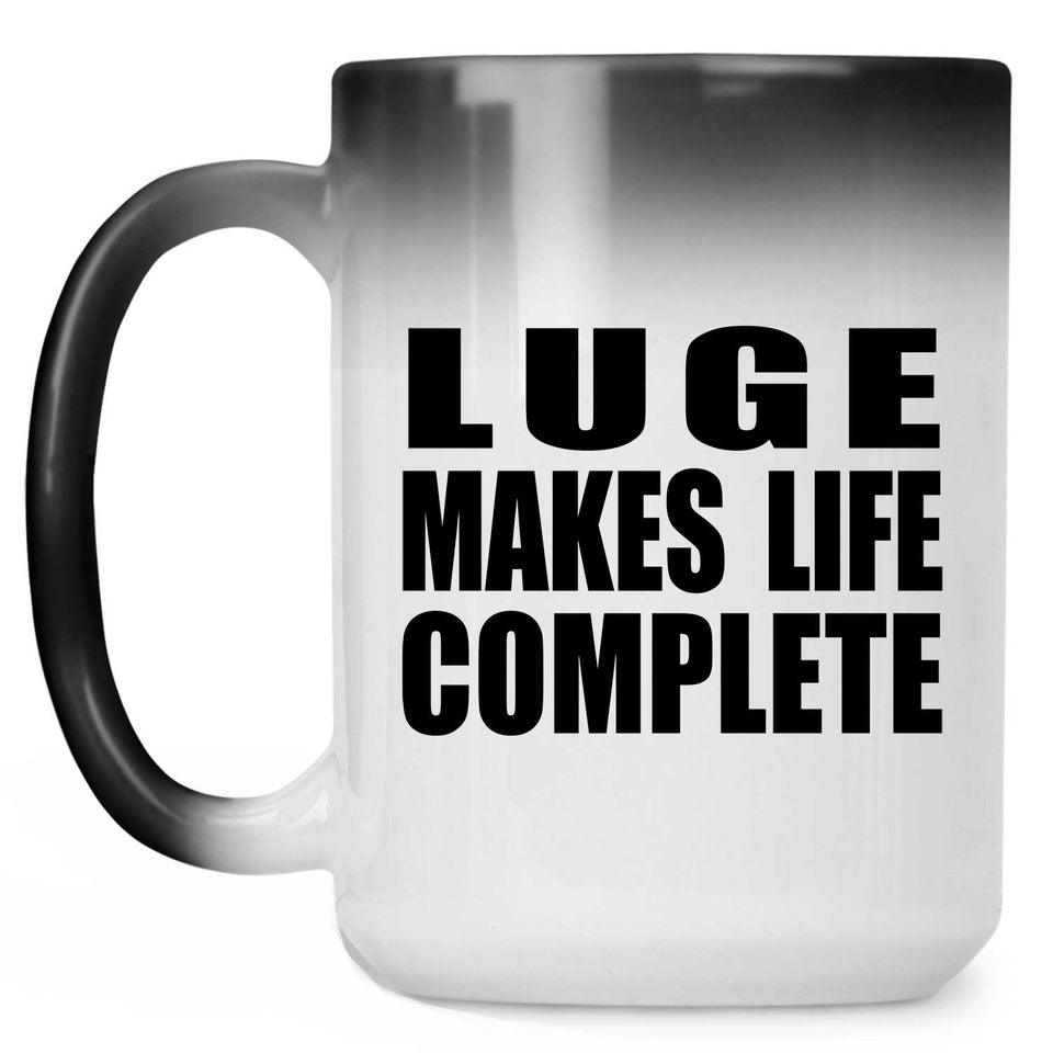 Luge Makes Life Complete - 15oz Color Changing Mug