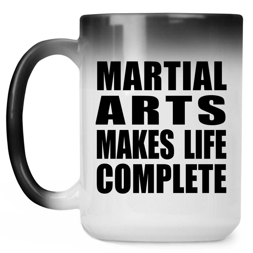 Martial Arts Makes Life Complete - 15oz Color Changing Mug