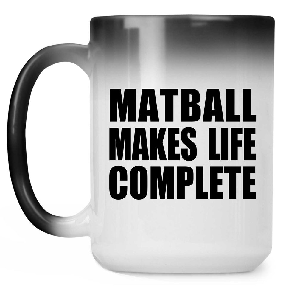 Matball Makes Life Complete - 15oz Color Changing Mug