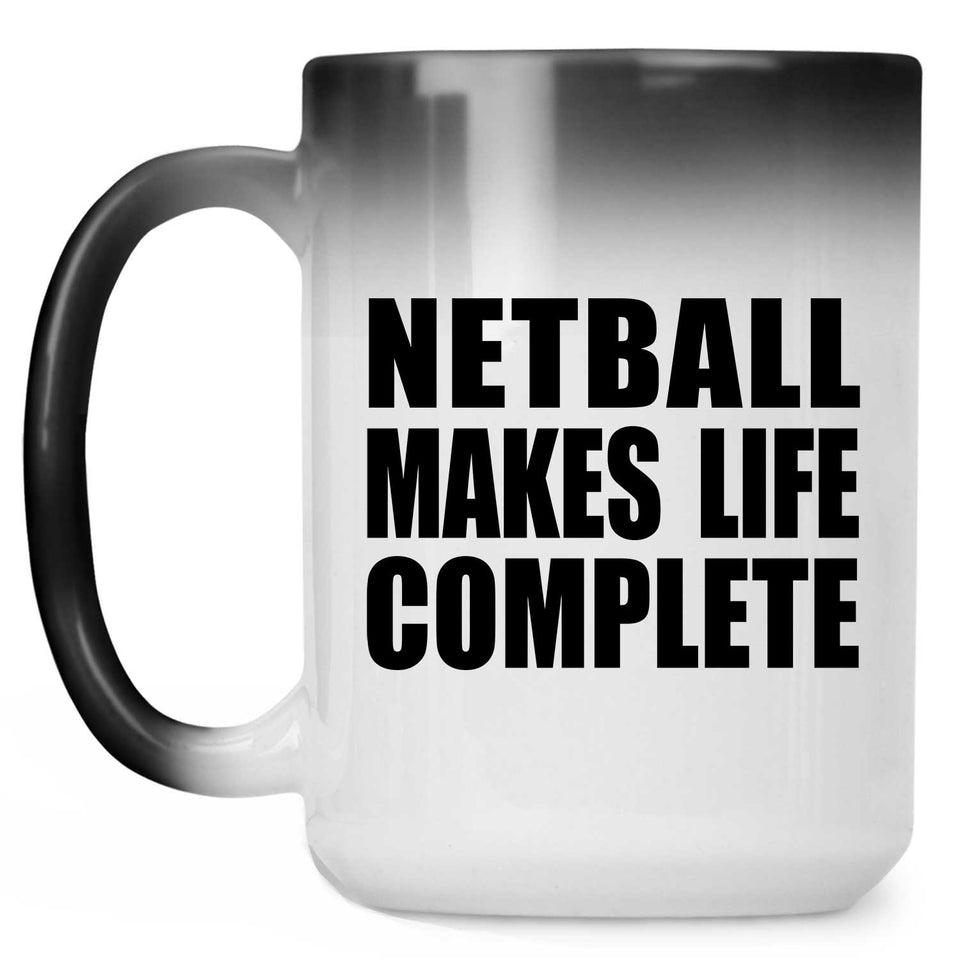 Netball Makes Life Complete - 15oz Color Changing Mug