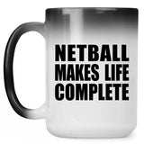 Netball Makes Life Complete - 15oz Color Changing Mug