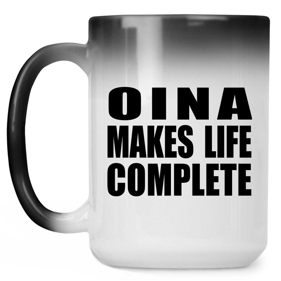 Oina Makes Life Complete - 15oz Color Changing Mug