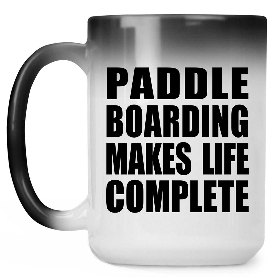 Paddle Boarding Makes Life Complete - 15oz Color Changing Mug