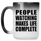People Watching Makes Life Complete - 15oz Color Changing Mug