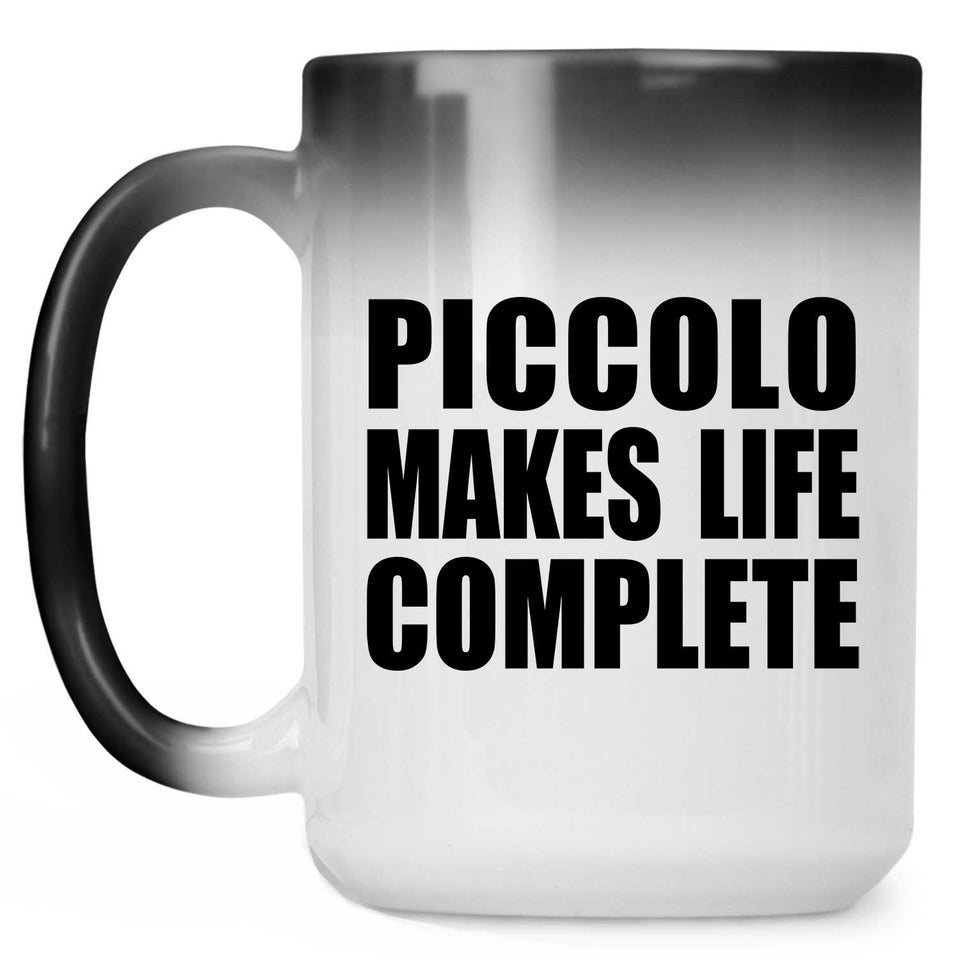 Piccolo Makes Life Complete - 15oz Color Changing Mug