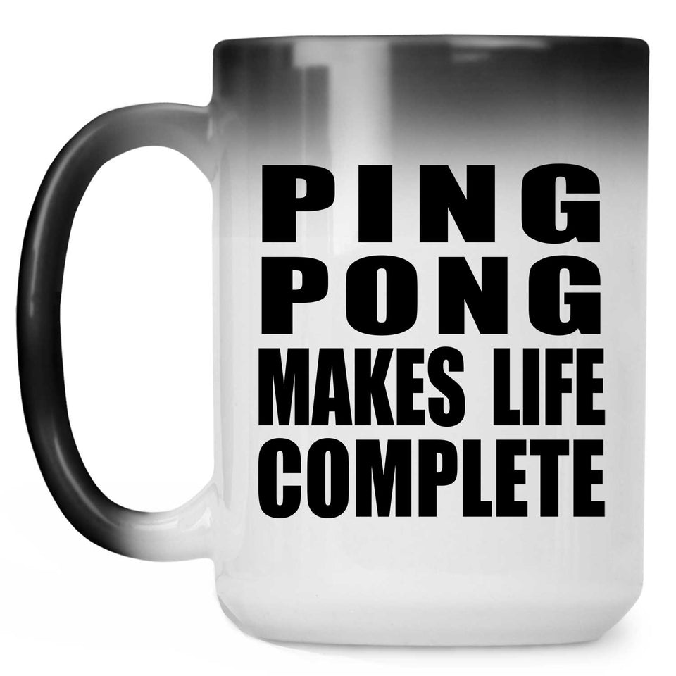 Ping Pong Makes Life Complete - 15oz Color Changing Mug