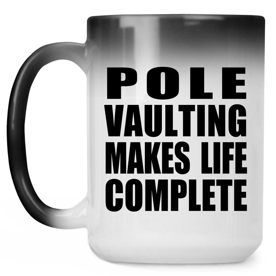 Pole Vaulting Makes Life Complete - 15oz Color Changing Mug