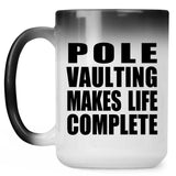 Pole Vaulting Makes Life Complete - 15oz Color Changing Mug