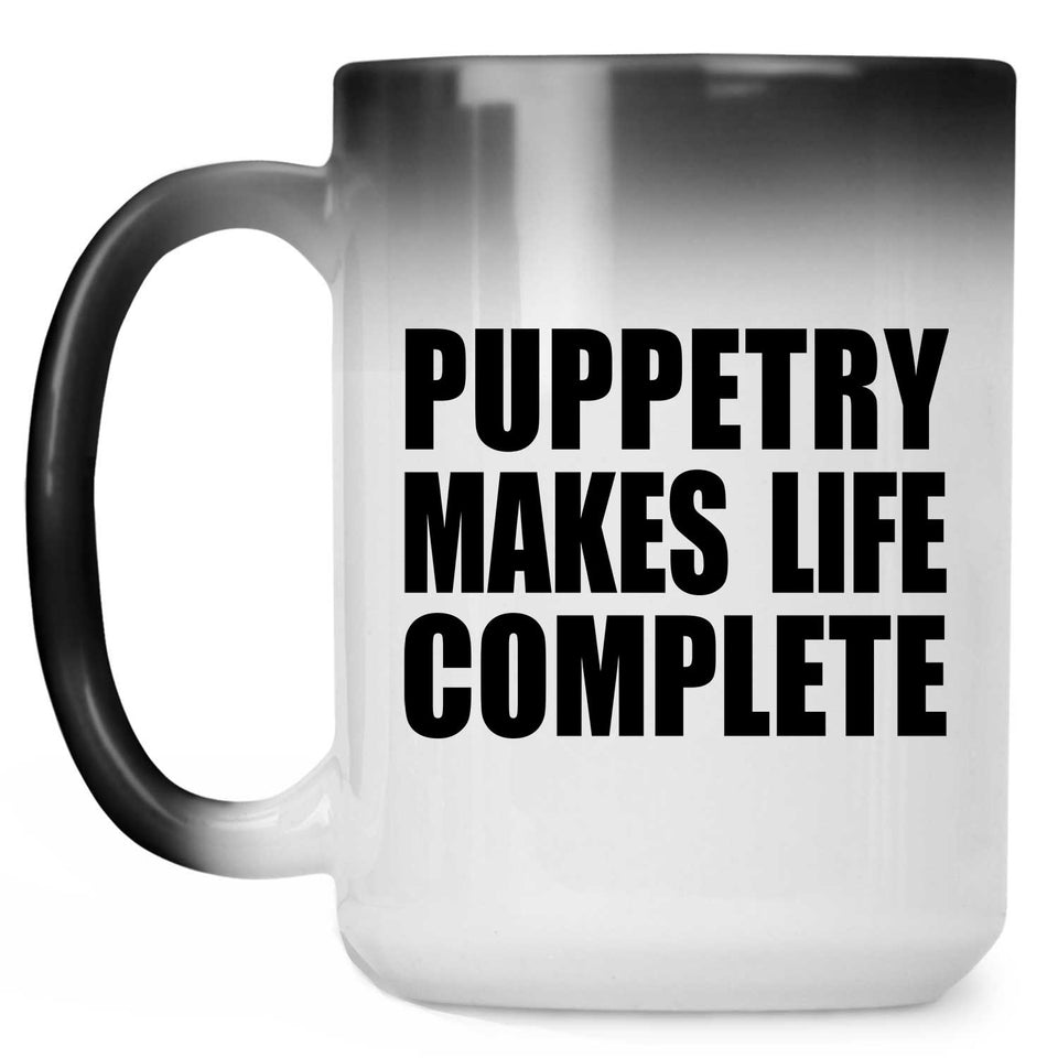 Puppetry Makes Life Complete - 15oz Color Changing Mug