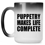 Puppetry Makes Life Complete - 15oz Color Changing Mug