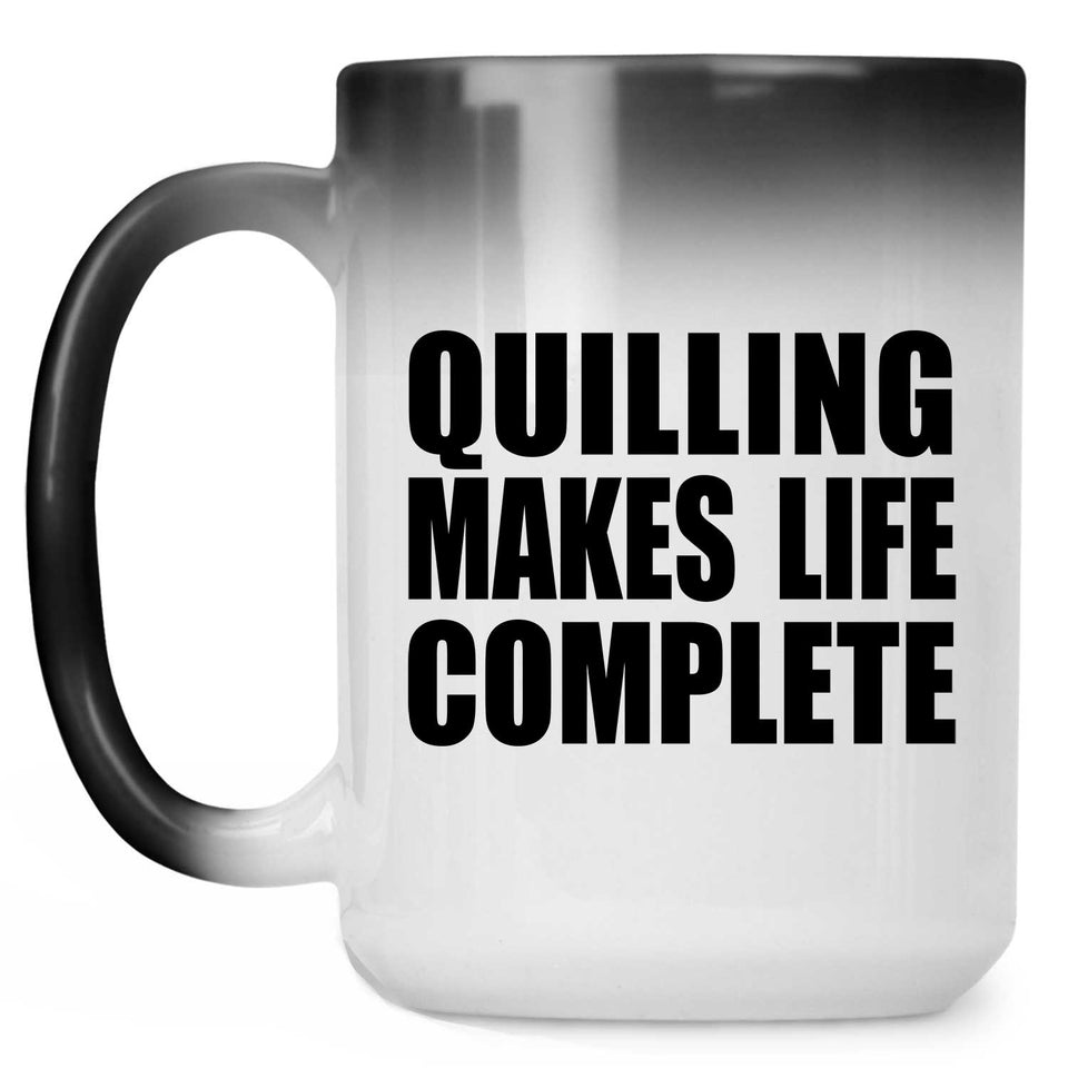 Quilling Makes Life Complete - 15oz Color Changing Mug