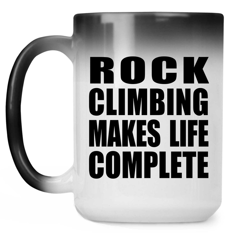 Rock Climbing Makes Life Complete - 15oz Color Changing Mug