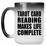 Tarot Card Reading Makes Life Complete - 15oz Color Changing Mug