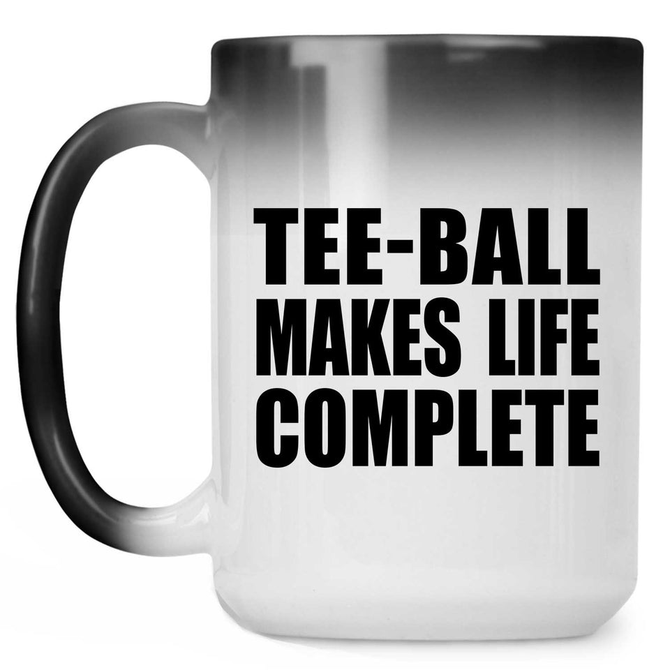 Tee-Ball Makes Life Complete - 15oz Color Changing Mug