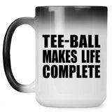 Tee-Ball Makes Life Complete - 15oz Color Changing Mug