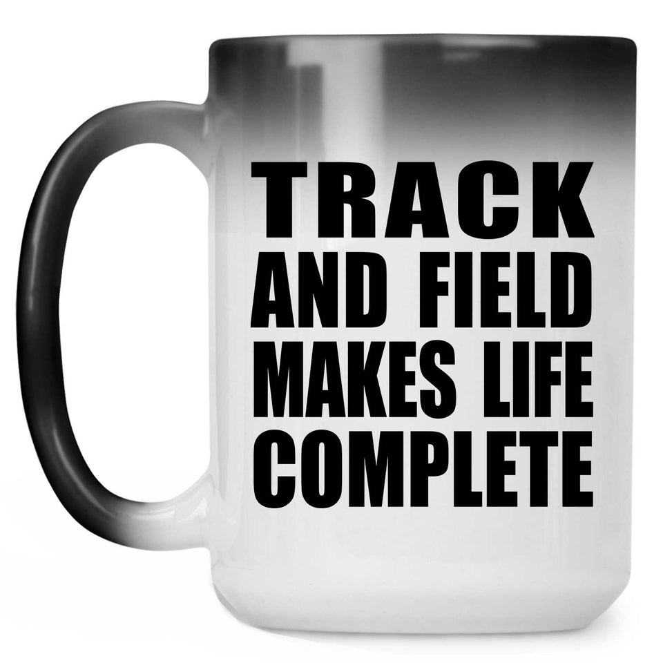 Track And Field Makes Life Complete - 15oz Color Changing Mug