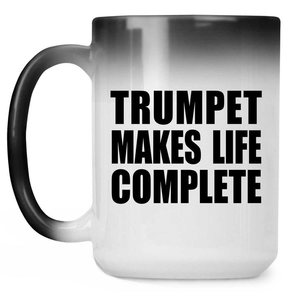 Trumpet Makes Life Complete - 15oz Color Changing Mug