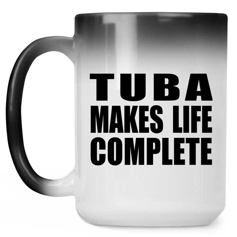 Tuba Makes Life Complete - 15oz Color Changing Mug