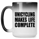 Unicycling Makes Life Complete - 15oz Color Changing Mug