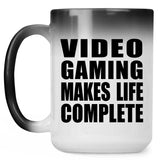 Video Gaming Makes Life Complete - 15oz Color Changing Mug