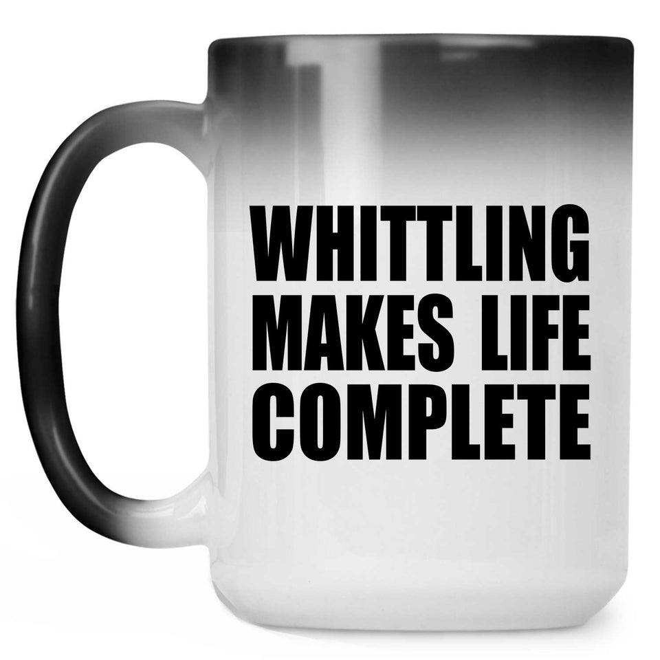 Whittling Makes Life Complete - 15oz Color Changing Mug