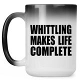 Whittling Makes Life Complete - 15oz Color Changing Mug