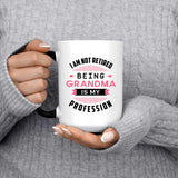 I Am Not Retired, Being Grandma Is My Profession - 15 Oz Color Changing Mug