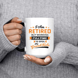 I Am Retired, But Working Full Time To Spoil My Grandkids - 15 Oz Color Changing Mug