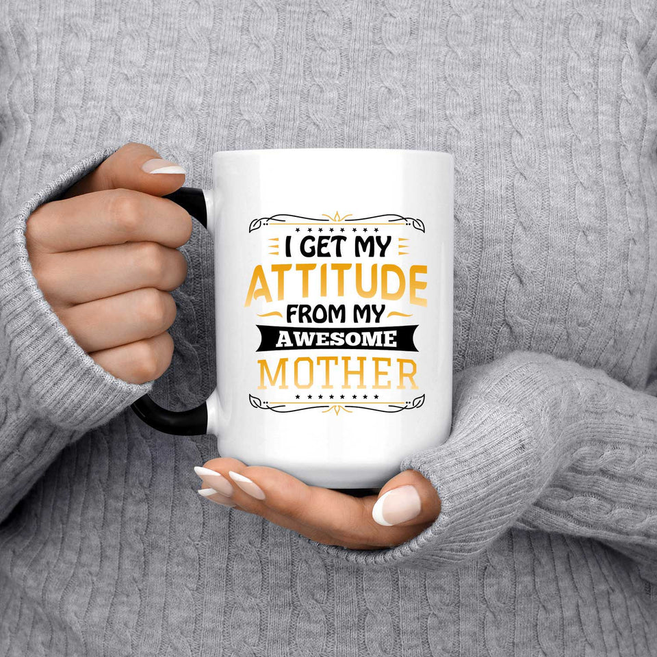 I Get My Attitude From My Awesome Mother - 15 Oz Color Changing Mug