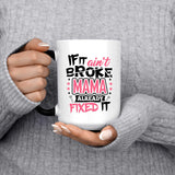 If It Ain't Broke, MAMA Already Fixed It - 15 Oz Color Changing Mug