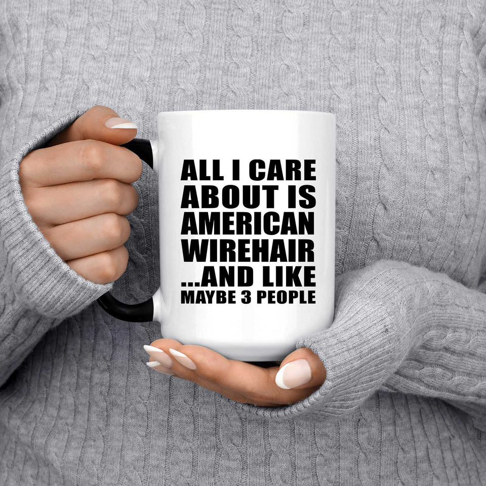 All I Care About Is American Wirehair - 15 Oz Color Changing Mug