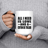 All I Need Is Love And A Coton De Tulear - 15 Oz Color Changing Mug