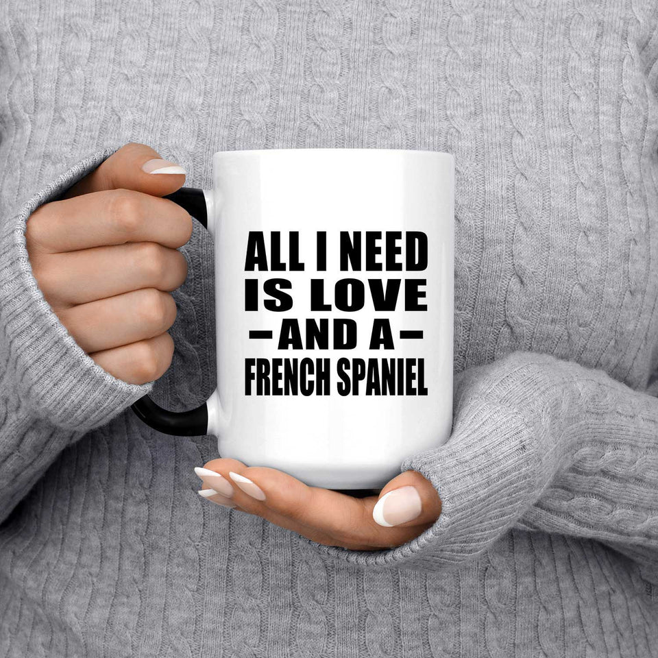 All I Need Is Love And A French Spaniel - 15 Oz Color Changing Mug