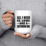 All I Need Is Love And A Greyhound Dog - 15 Oz Color Changing Mug