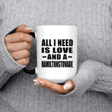All I Need Is Love And A Hamiltonstovare - 15 Oz Color Changing Mug