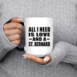 All I Need Is Love And A St. Bernard - 15 Oz Color Changing Mug