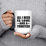 All I Need Is Love And A Yorktese - 15 Oz Color Changing Mug