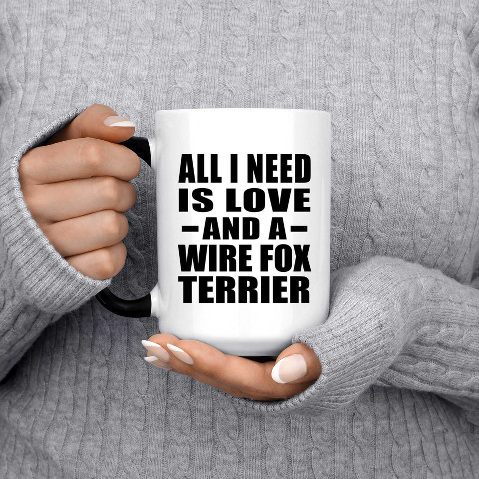 All I Need Is Love And A Wire Fox Terrier - 15 Oz Color Changing Mug