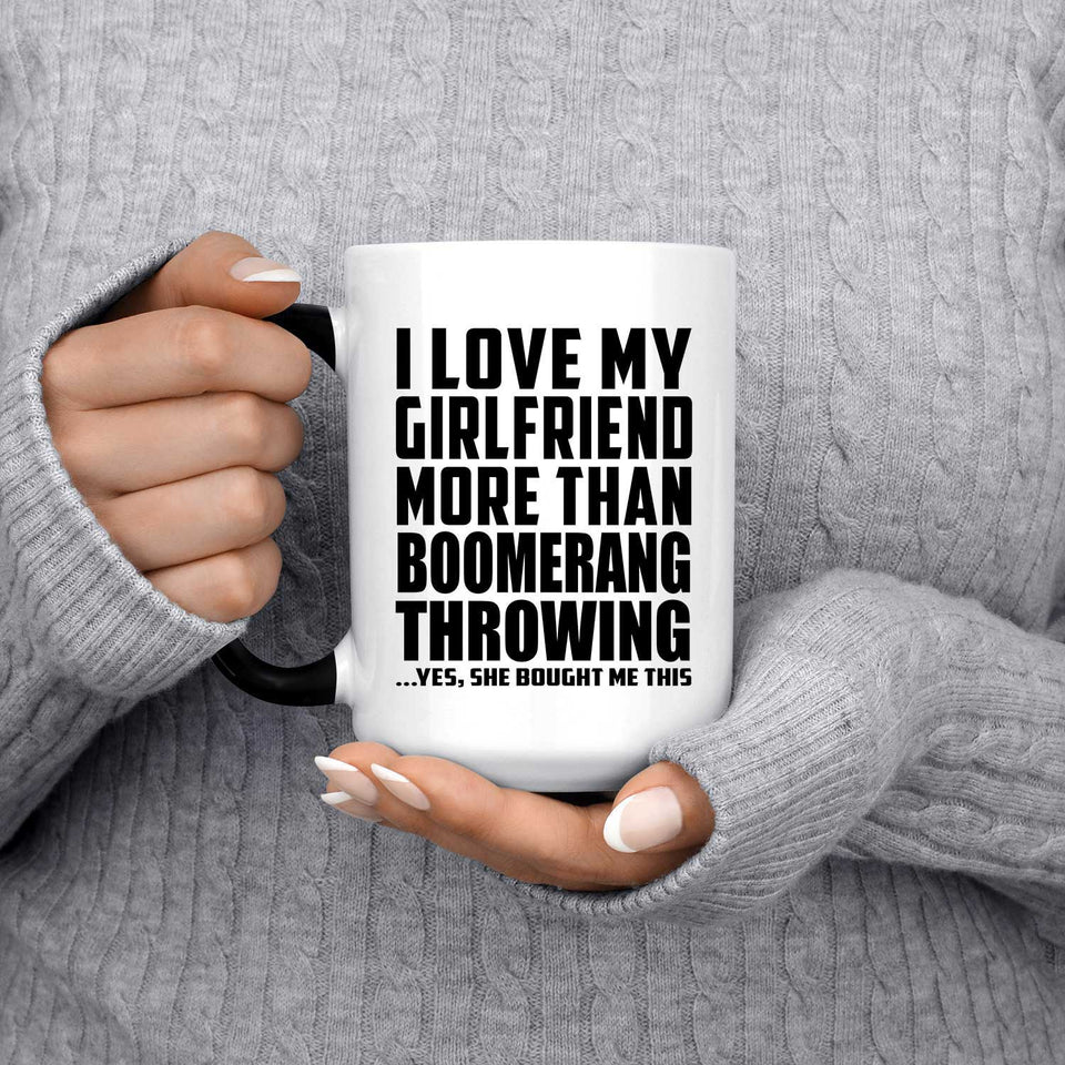 I Love My Girlfriend More Than Boomerang Throwing - 15 Oz Color Changing Mug