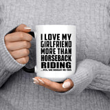 I Love My Girlfriend More Than Horseback Riding - 15 Oz Color Changing Mug